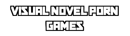visualnovelporngames.com - Visual Novel Porn Games